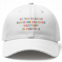 Be The Reason Someone Believes Recovery Is Possible Graphic Baseball Cap