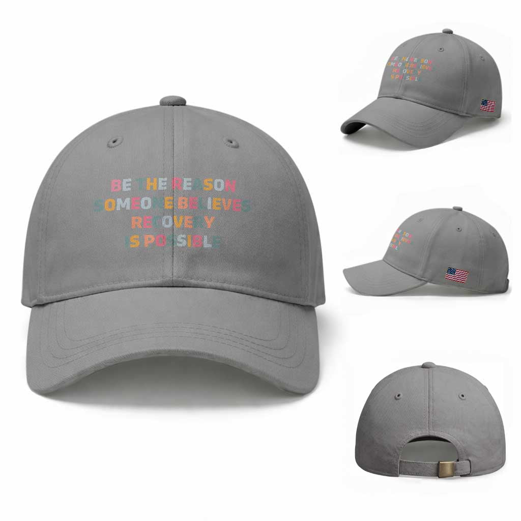 Be The Reason Someone Believes Recovery Is Possible Graphic Baseball Cap