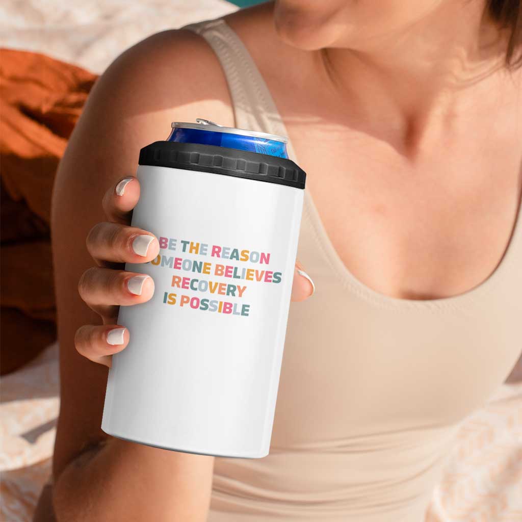 Be The Reason Someone Believes Recovery Is Possible Graphic 4 in 1 Can Cooler Tumbler