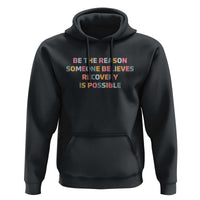 Be The Reason Someone Believes Recovery Is Possible Graphic Hoodie