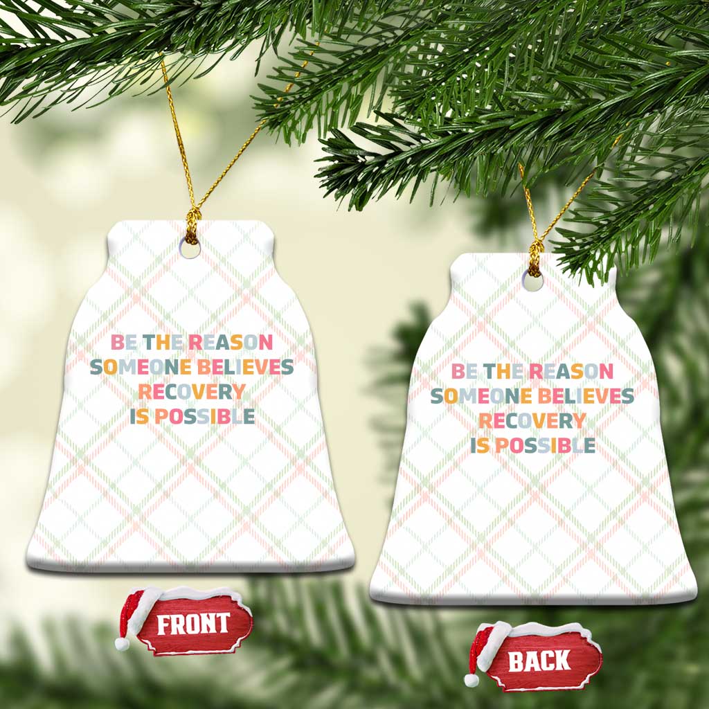 Be The Reason Someone Believes Recovery Is Possible Graphic Ceramic Ornament