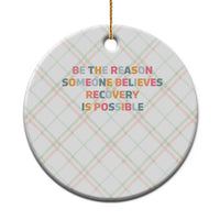 Be The Reason Someone Believes Recovery Is Possible Graphic Ceramic Ornament