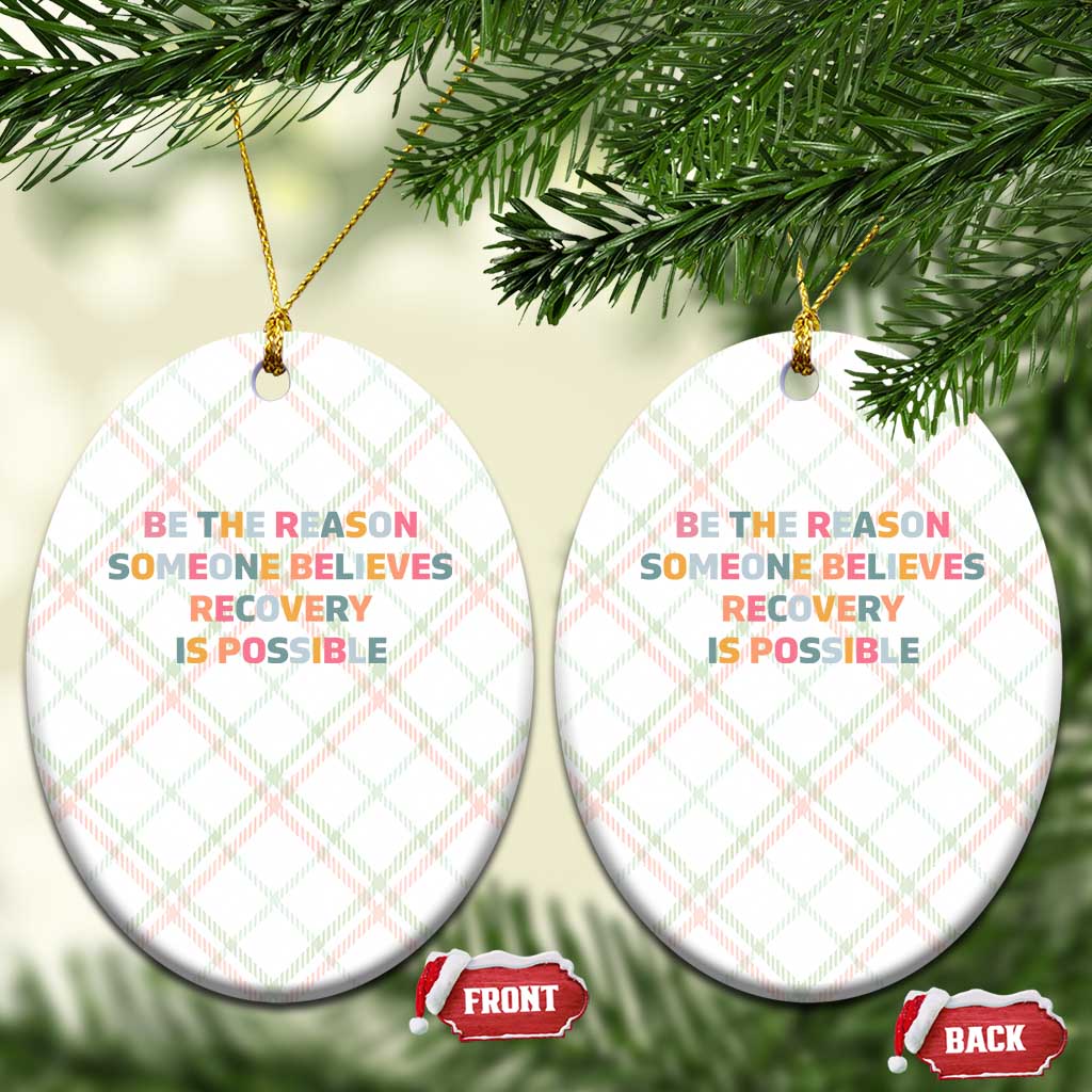 Be The Reason Someone Believes Recovery Is Possible Graphic Ceramic Ornament