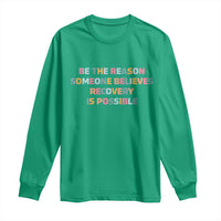 Be The Reason Someone Believes Recovery Is Possible Graphic Long Sleeve Shirt