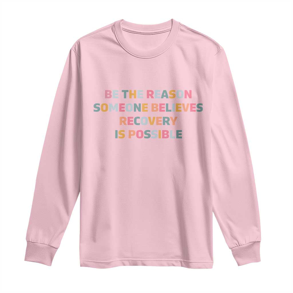 Be The Reason Someone Believes Recovery Is Possible Graphic Long Sleeve Shirt