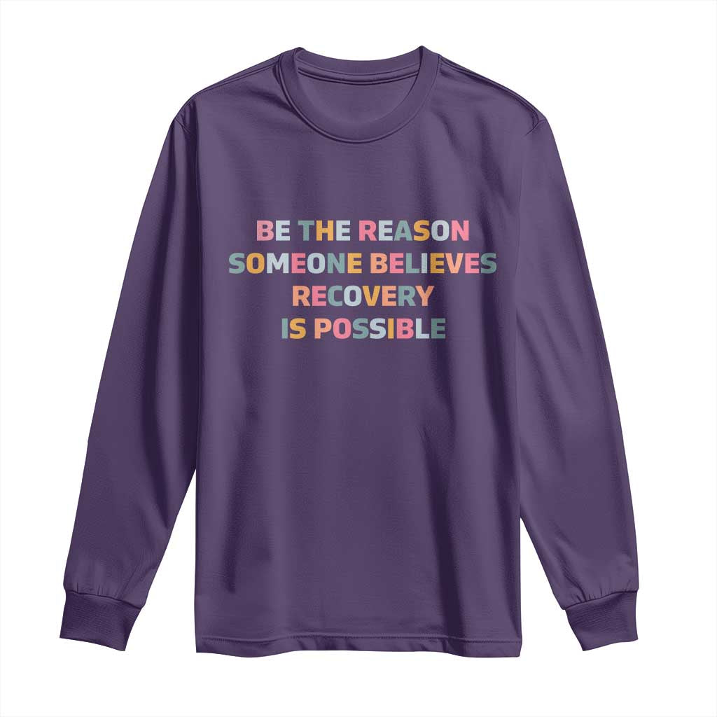 Be The Reason Someone Believes Recovery Is Possible Graphic Long Sleeve Shirt