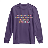 Be The Reason Someone Believes Recovery Is Possible Graphic Long Sleeve Shirt
