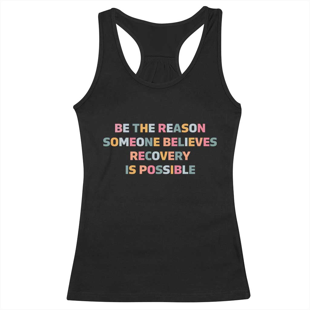 Be The Reason Someone Believes Recovery Is Possible Graphic Racerback Tank Top
