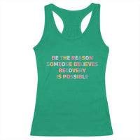 Be The Reason Someone Believes Recovery Is Possible Graphic Racerback Tank Top