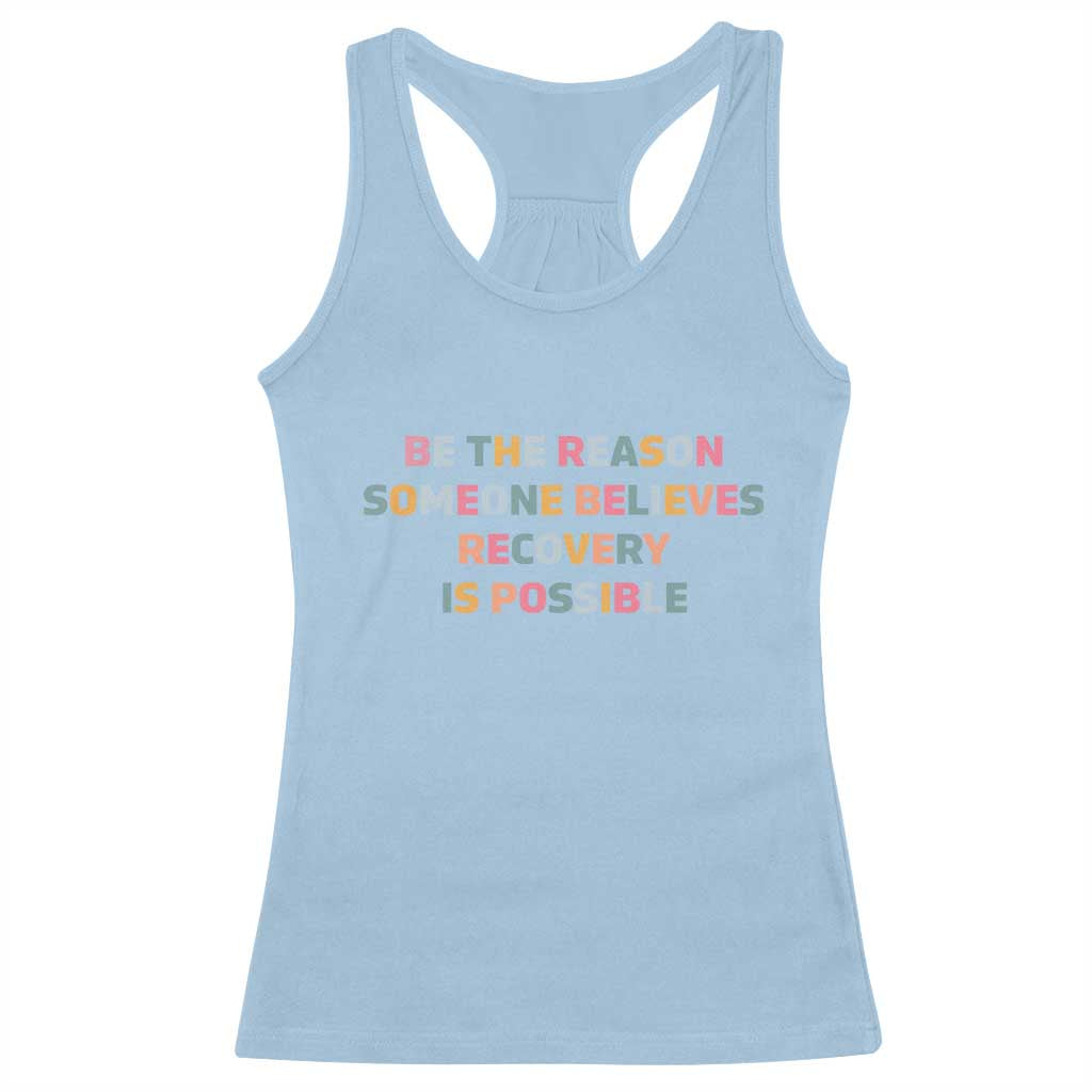 Be The Reason Someone Believes Recovery Is Possible Graphic Racerback Tank Top