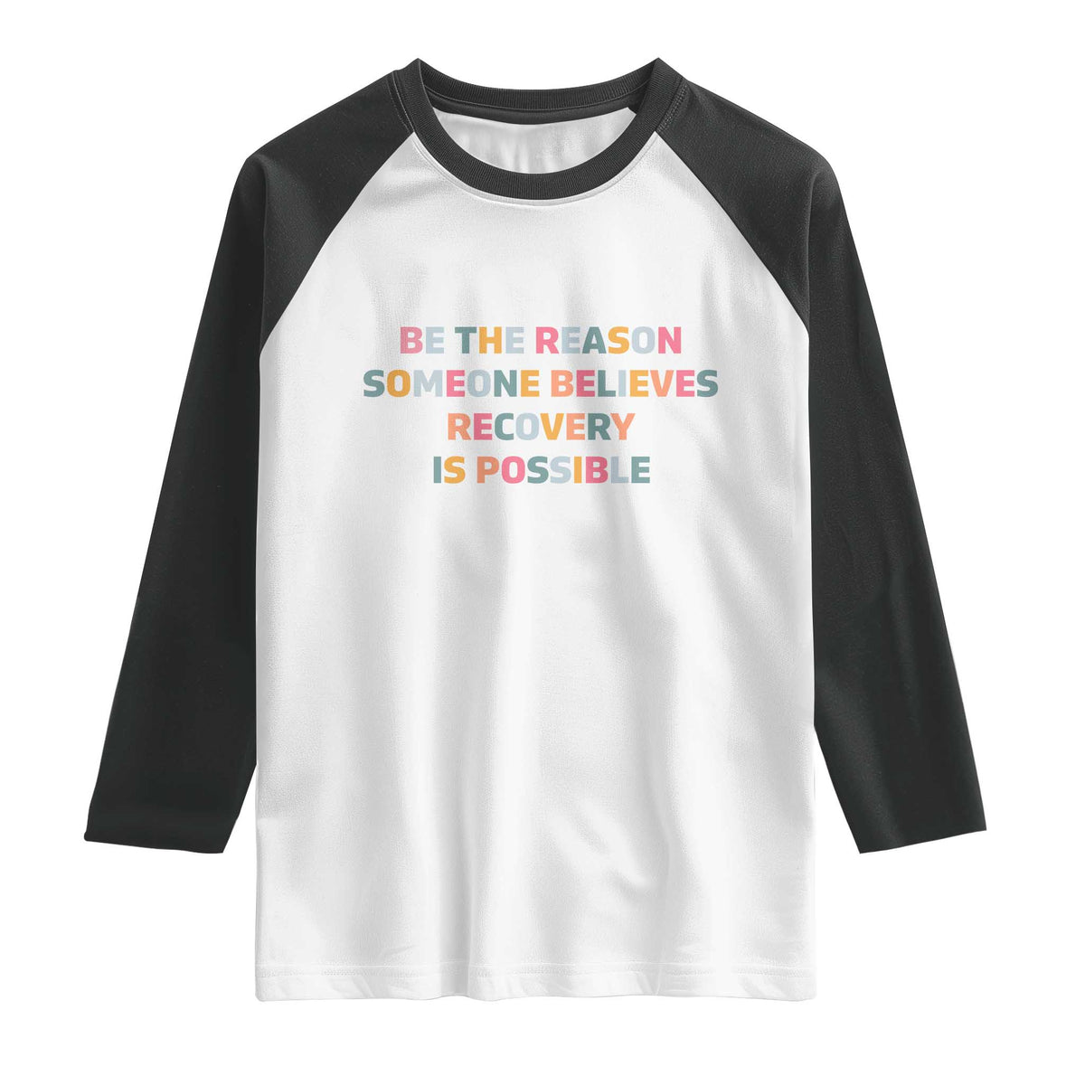 Be The Reason Someone Believes Recovery Is Possible Graphic Raglan Shirt