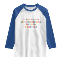 Be The Reason Someone Believes Recovery Is Possible Graphic Raglan Shirt