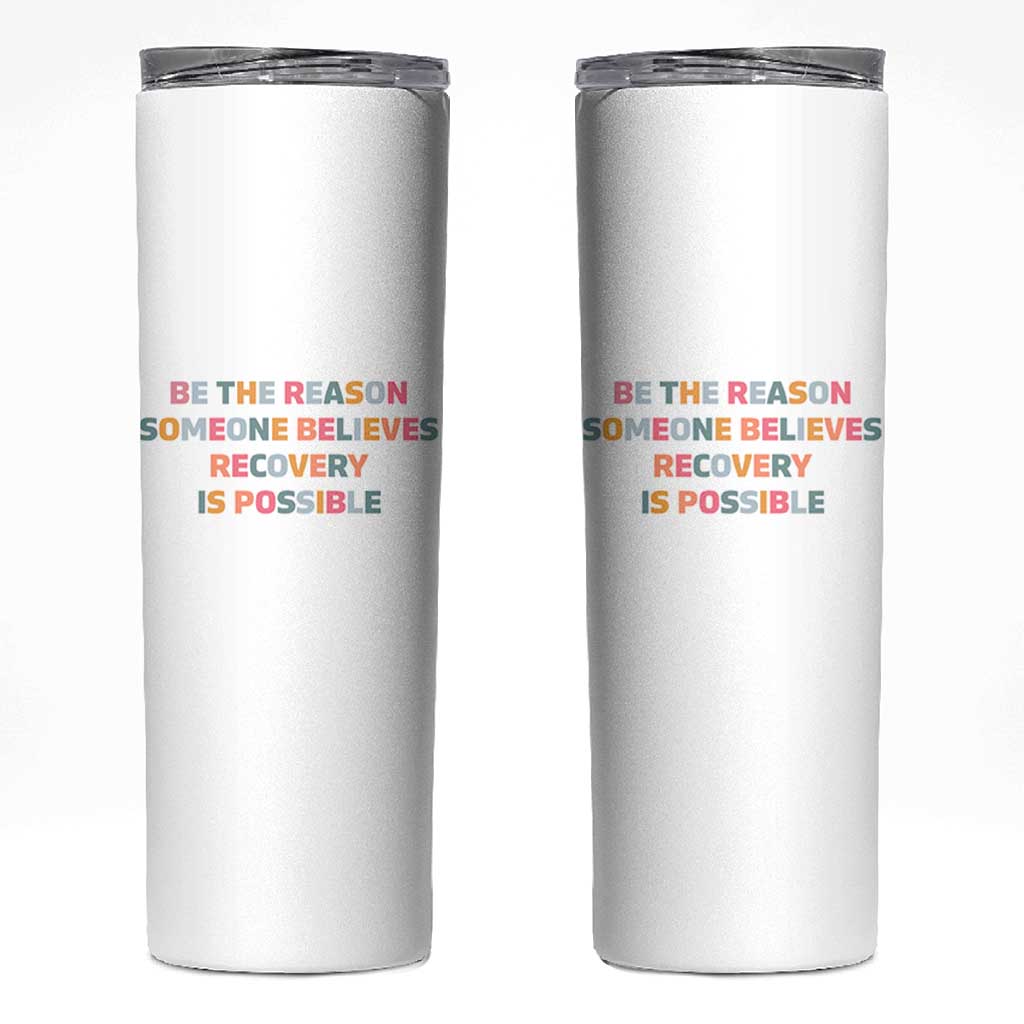 Be The Reason Someone Believes Recovery Is Possible Graphic Skinny Tumbler