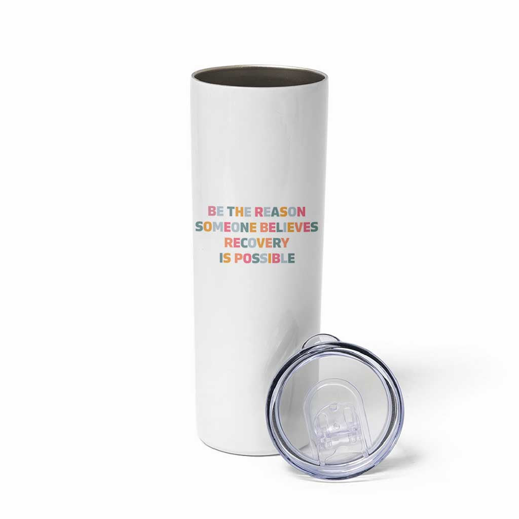 Be The Reason Someone Believes Recovery Is Possible Graphic Skinny Tumbler