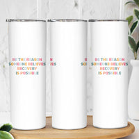 Be The Reason Someone Believes Recovery Is Possible Graphic Skinny Tumbler