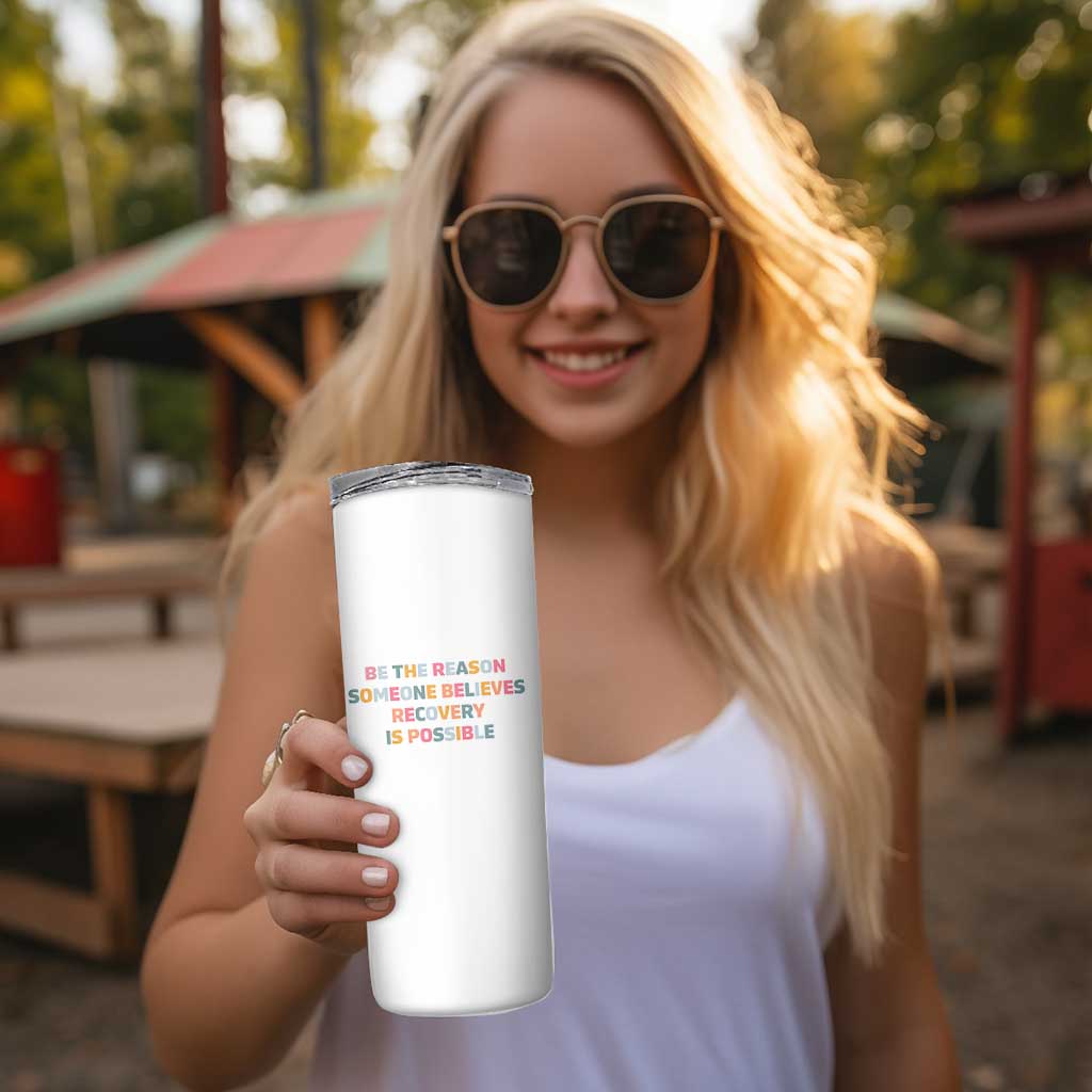 Be The Reason Someone Believes Recovery Is Possible Graphic Skinny Tumbler