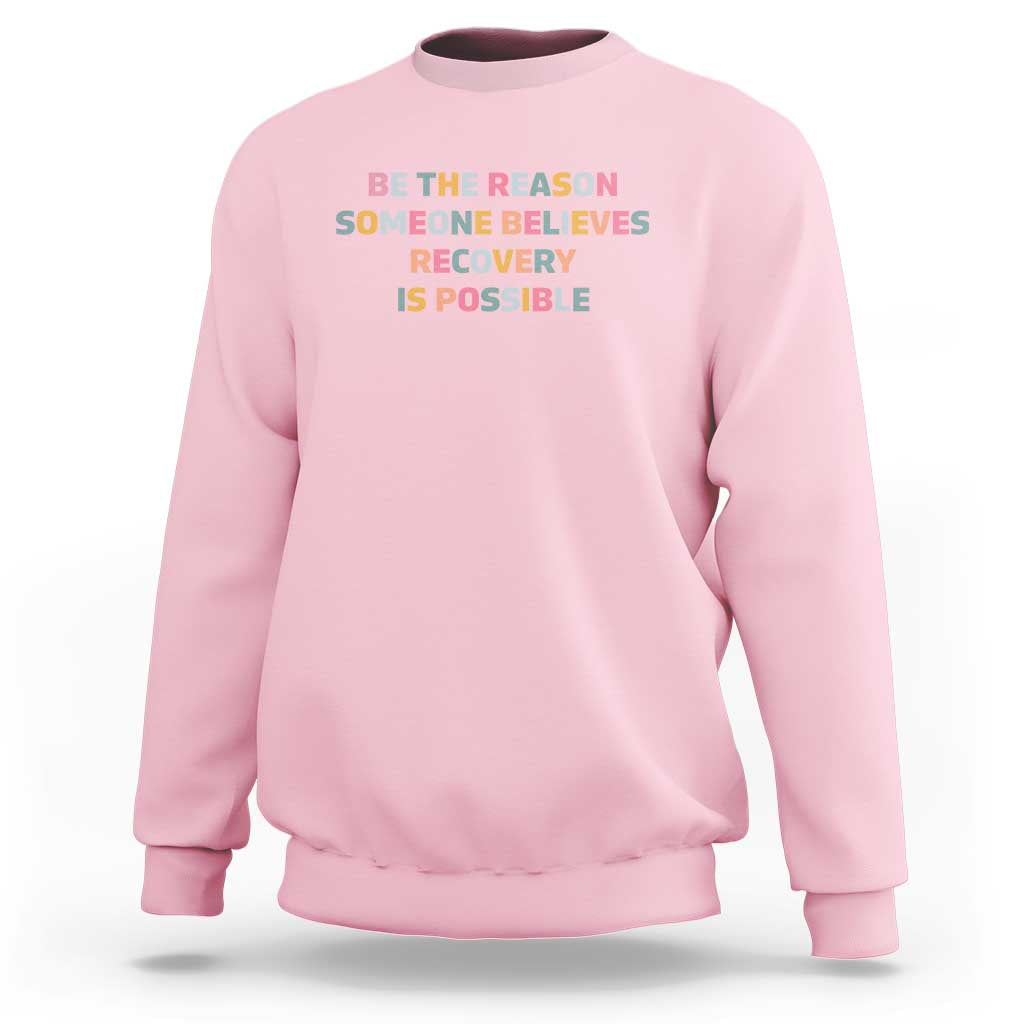 Be The Reason Someone Believes Recovery Is Possible Graphic Sweatshirt
