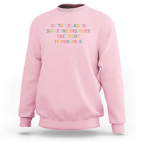 Be The Reason Someone Believes Recovery Is Possible Graphic Sweatshirt