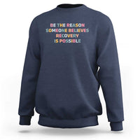 Be The Reason Someone Believes Recovery Is Possible Graphic Sweatshirt