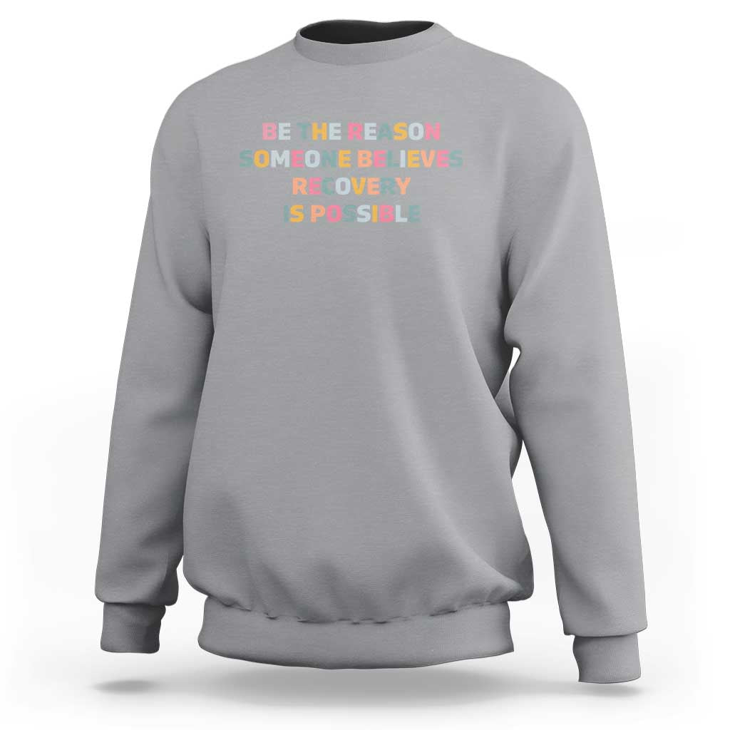 Be The Reason Someone Believes Recovery Is Possible Graphic Sweatshirt