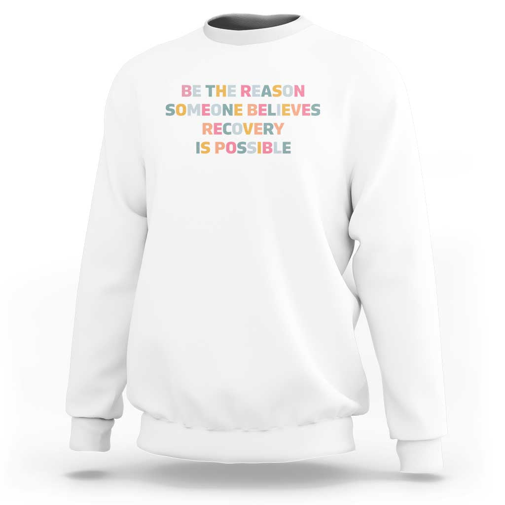 Be The Reason Someone Believes Recovery Is Possible Graphic Sweatshirt