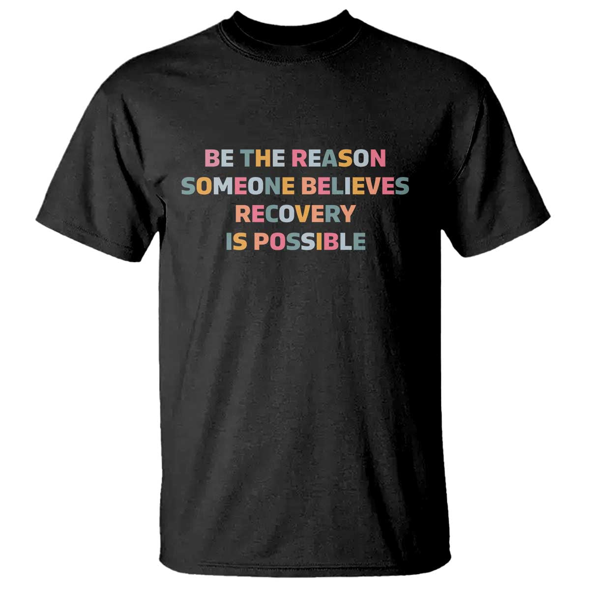 Be The Reason Someone Believes Recovery Is Possible Graphic T Shirt