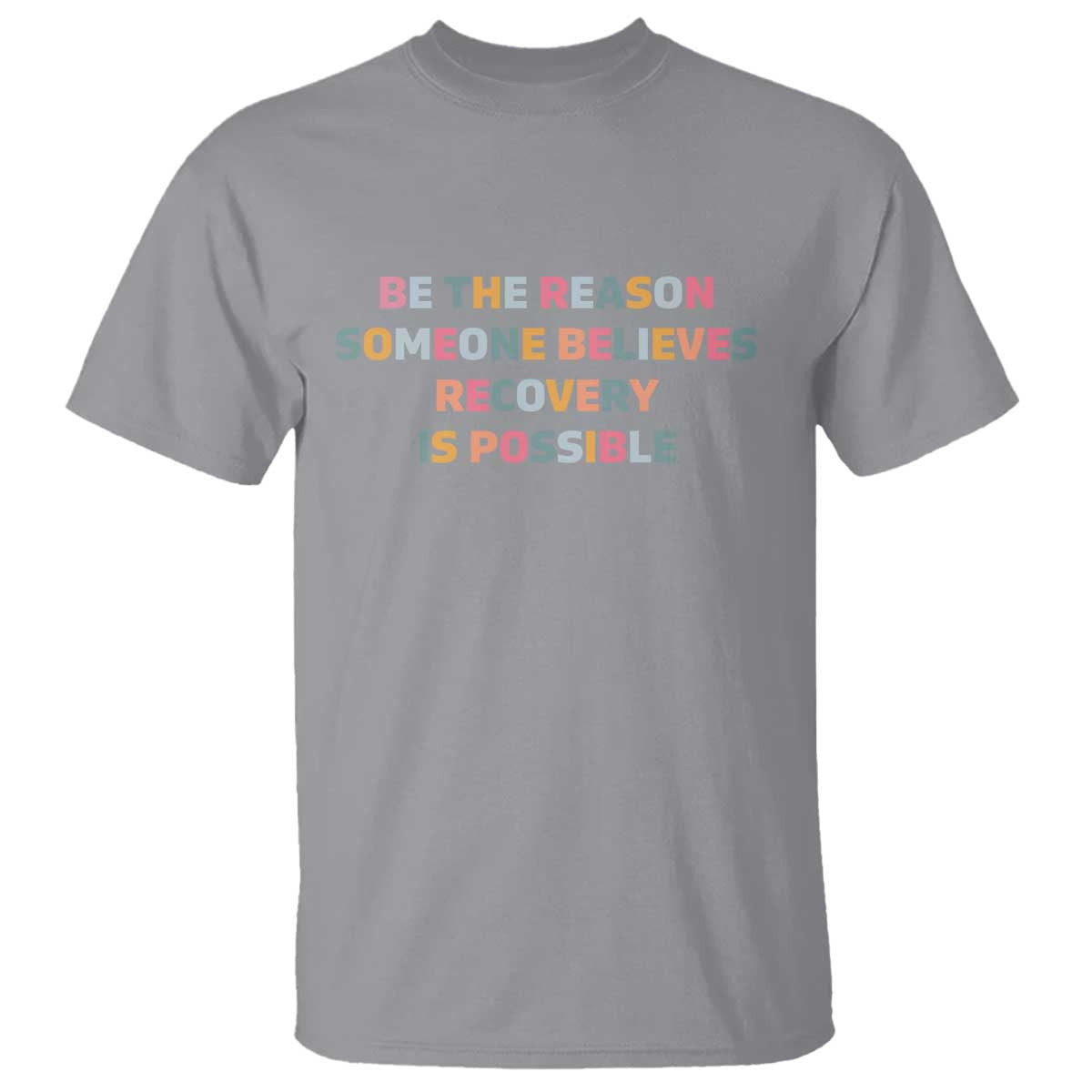 Be The Reason Someone Believes Recovery Is Possible Graphic T Shirt