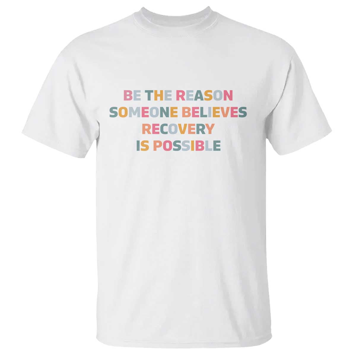 Be The Reason Someone Believes Recovery Is Possible Graphic T Shirt