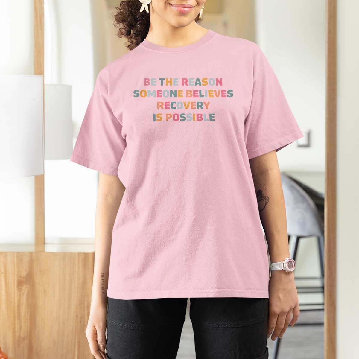 Be The Reason Someone Believes Recovery Is Possible Graphic T Shirt For Women