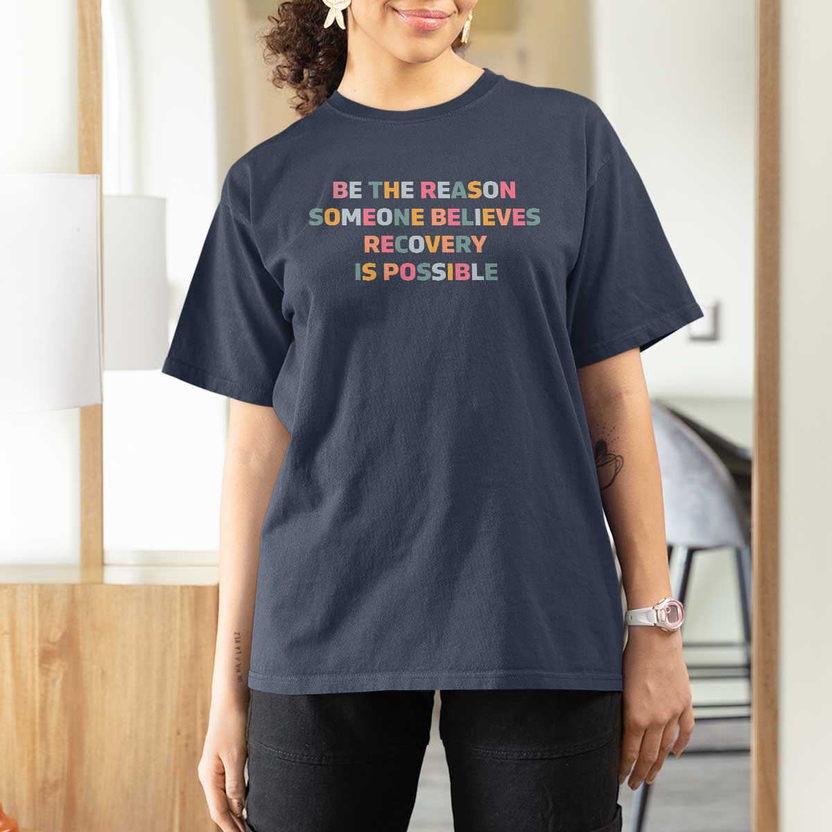 Be The Reason Someone Believes Recovery Is Possible Graphic T Shirt For Women