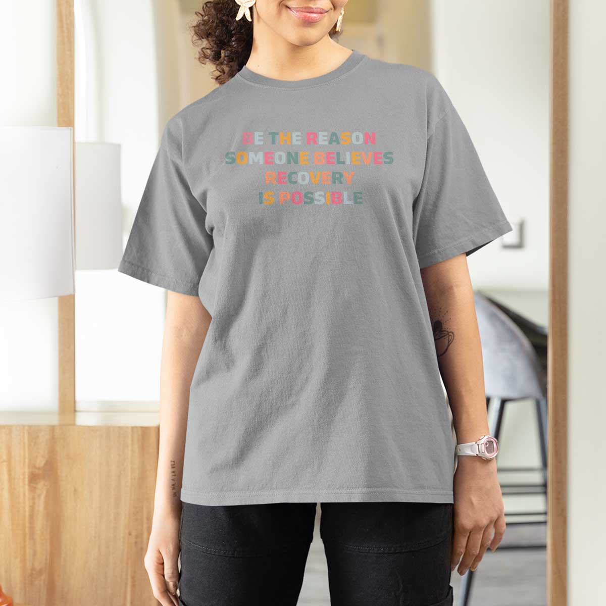 Be The Reason Someone Believes Recovery Is Possible Graphic T Shirt For Women