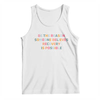 Be The Reason Someone Believes Recovery Is Possible Graphic Tank Top