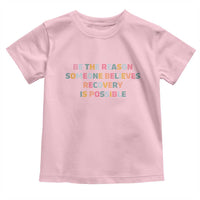 Be The Reason Someone Believes Recovery Is Possible Graphic Toddler T Shirt