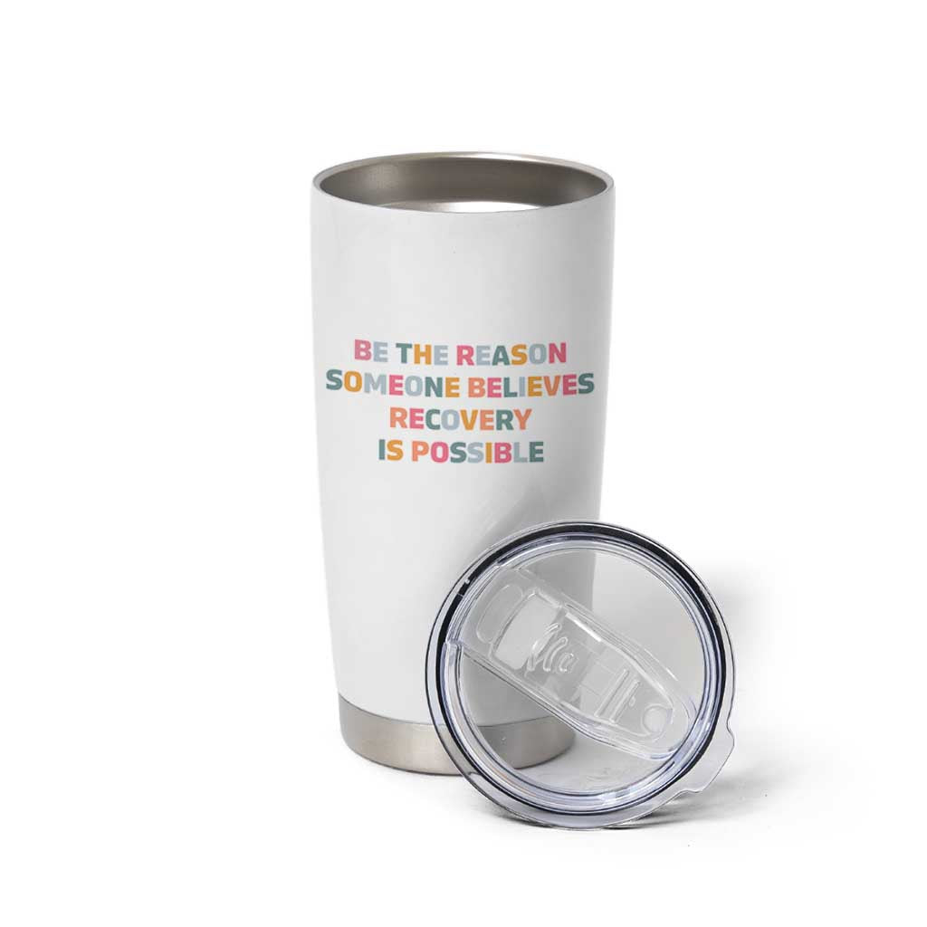 Be The Reason Someone Believes Recovery Is Possible Graphic Tumbler Cup
