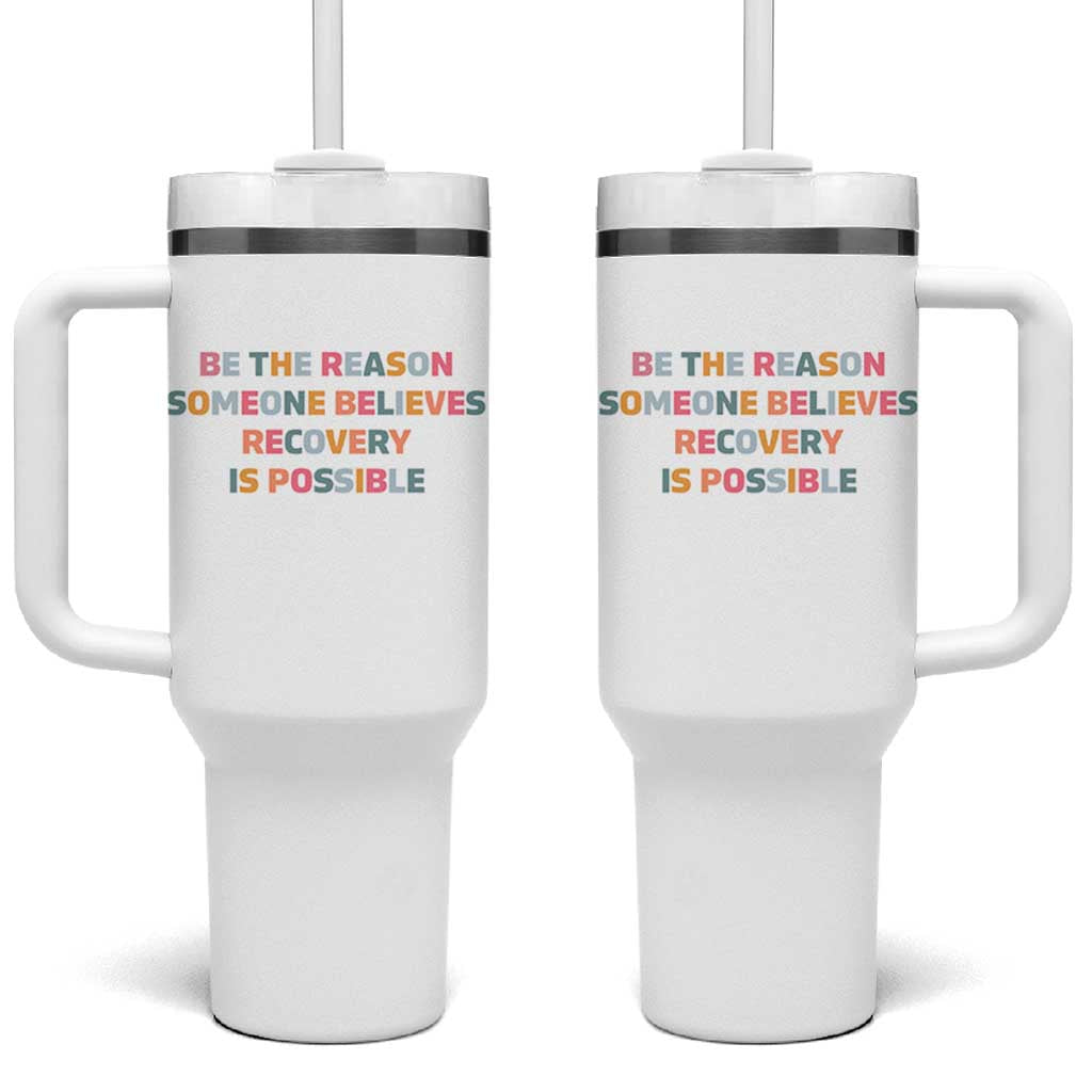 Be The Reason Someone Believes Recovery Is Possible Graphic Tumbler With Handle