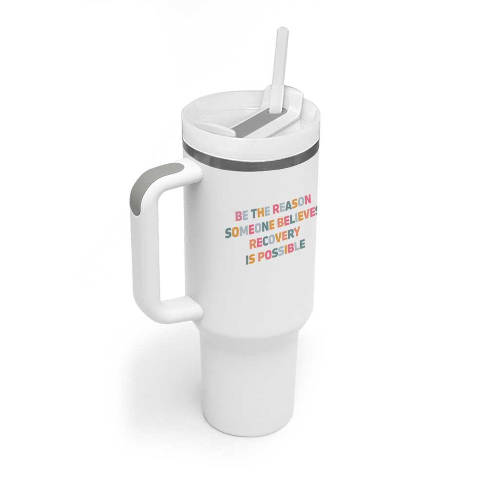 Be The Reason Someone Believes Recovery Is Possible Graphic Tumbler With Handle