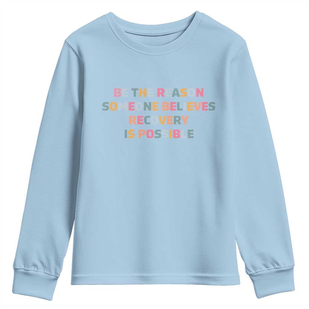 Be The Reason Someone Believes Recovery Is Possible Graphic Youth Sweatshirt