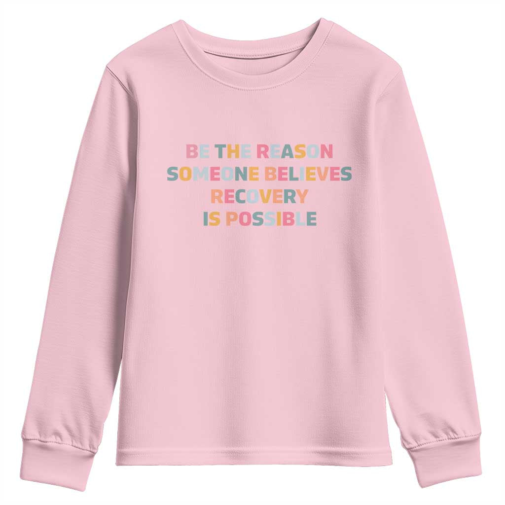 Be The Reason Someone Believes Recovery Is Possible Graphic Youth Sweatshirt