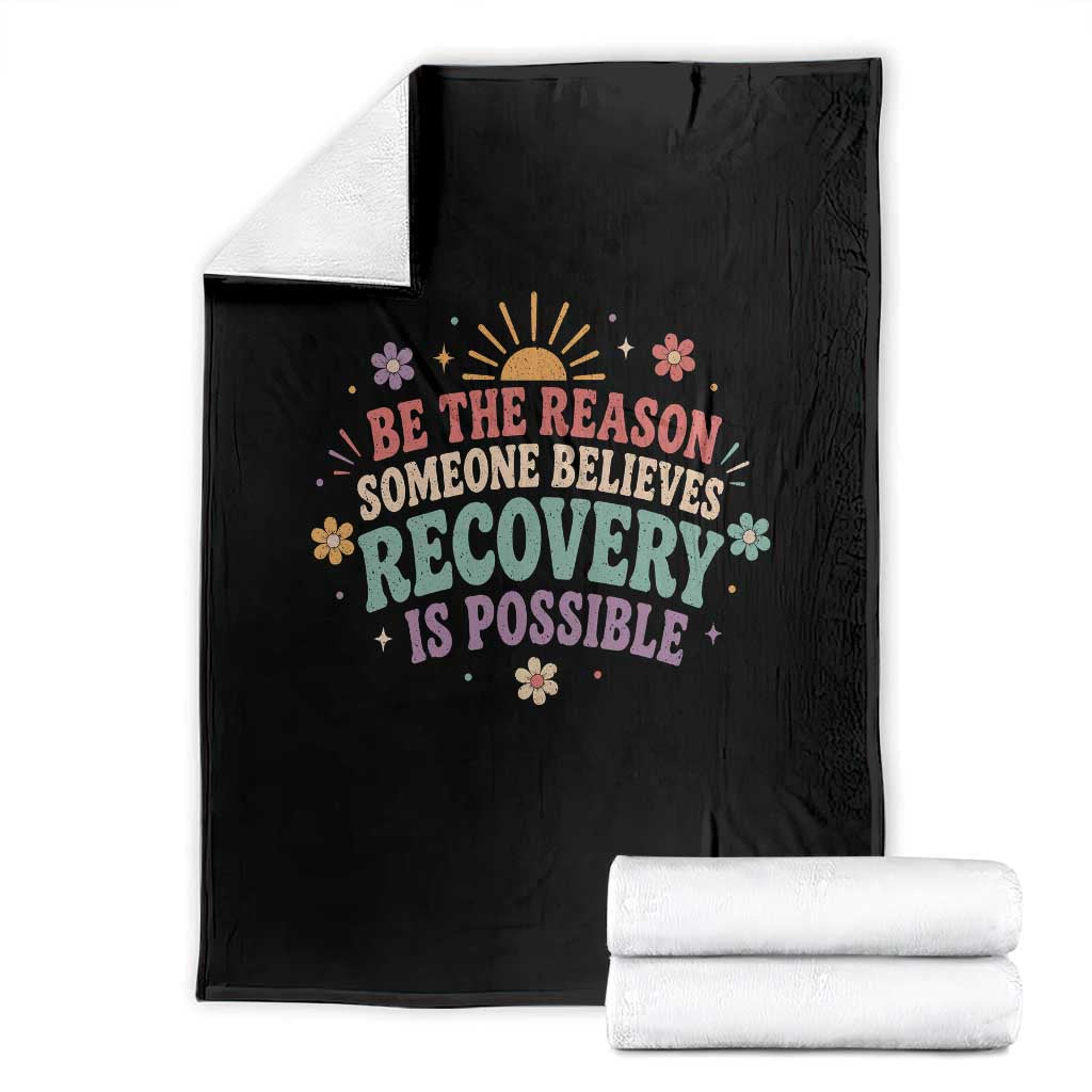 Be The Reason Someone Believes Recovery Is Possible Graphic Throw Blanket Groovy Graphic