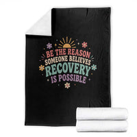 Be The Reason Someone Believes Recovery Is Possible Graphic Throw Blanket Groovy Graphic