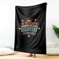 Be The Reason Someone Believes Recovery Is Possible Graphic Throw Blanket Groovy Graphic
