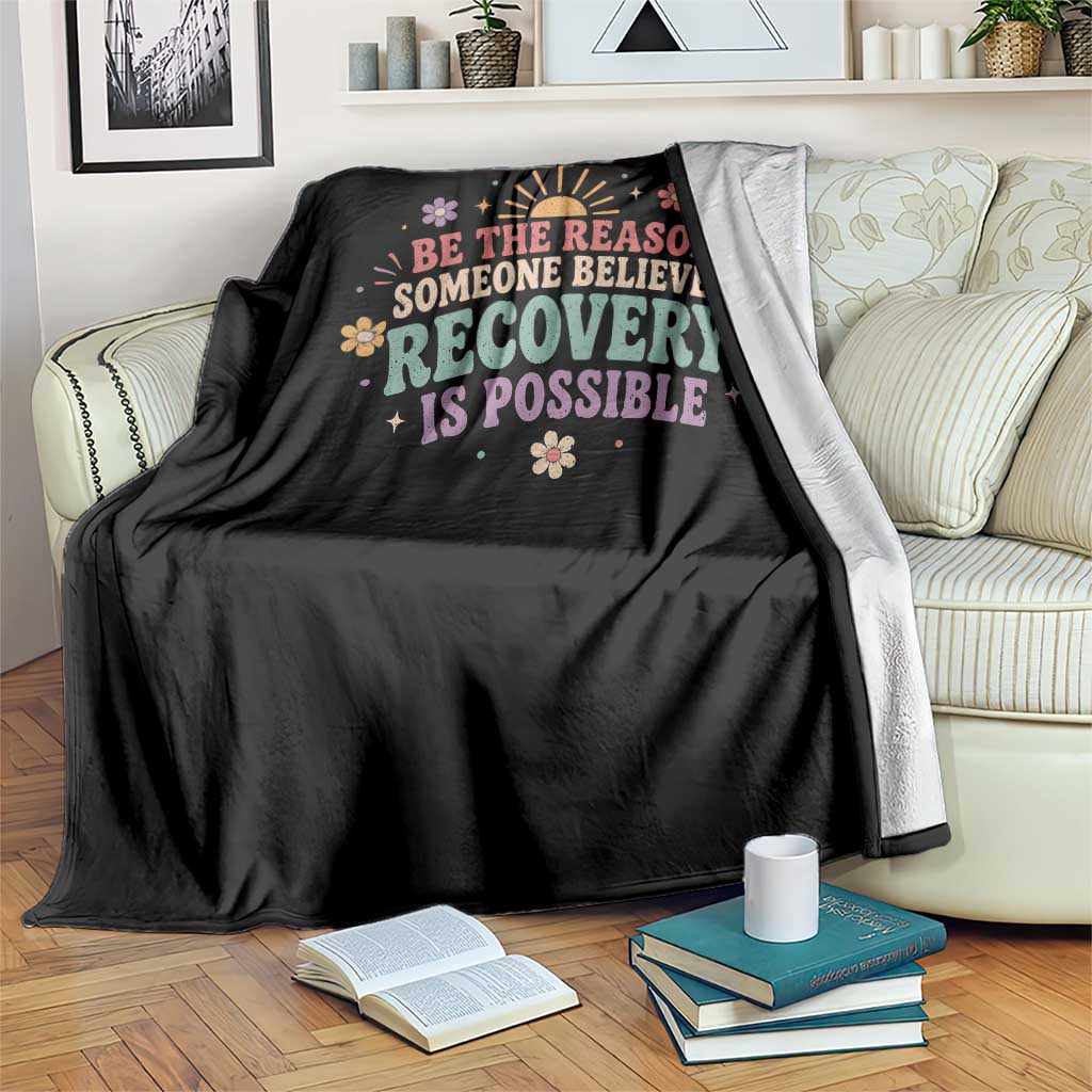 Be The Reason Someone Believes Recovery Is Possible Graphic Throw Blanket Groovy Graphic