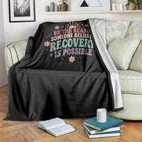 Be The Reason Someone Believes Recovery Is Possible Graphic Throw Blanket Groovy Graphic