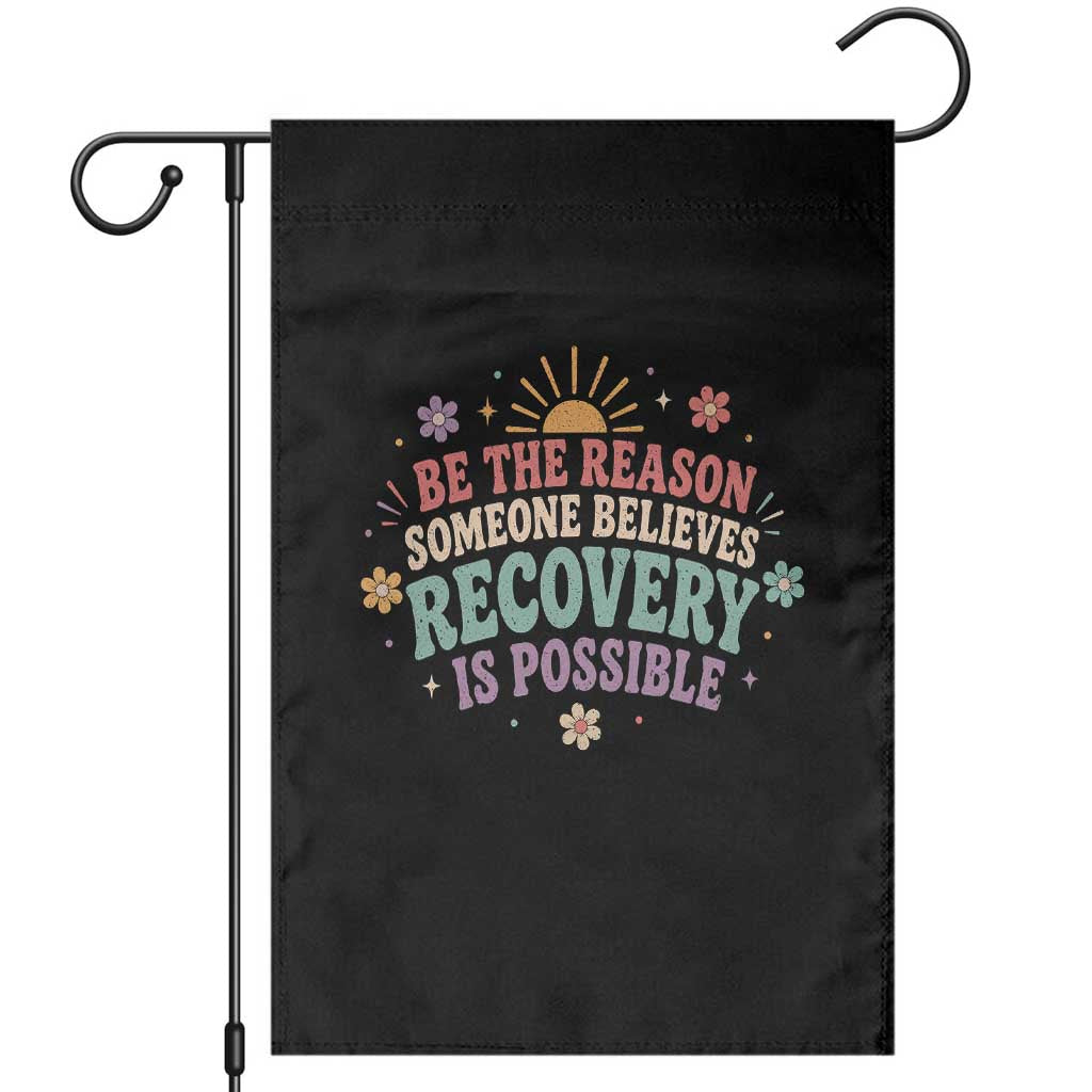 Be The Reason Someone Believes Recovery Is Possible Graphic Garden Flag Groovy Graphic