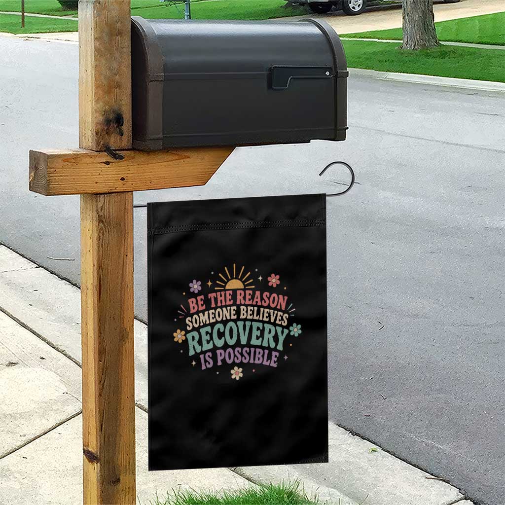 Be The Reason Someone Believes Recovery Is Possible Graphic Garden Flag Groovy Graphic