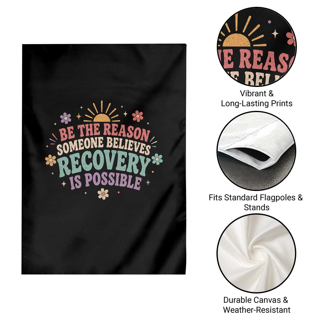 Be The Reason Someone Believes Recovery Is Possible Graphic Garden Flag Groovy Graphic
