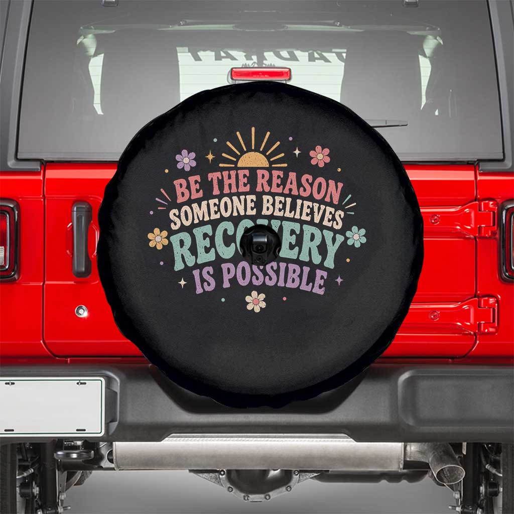 Be The Reason Someone Believes Recovery Is Possible Graphic Spare Tire Cover Groovy Graphic