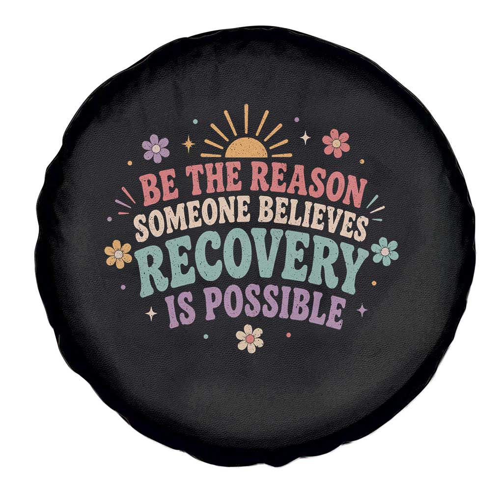 Be The Reason Someone Believes Recovery Is Possible Graphic Spare Tire Cover Groovy Graphic