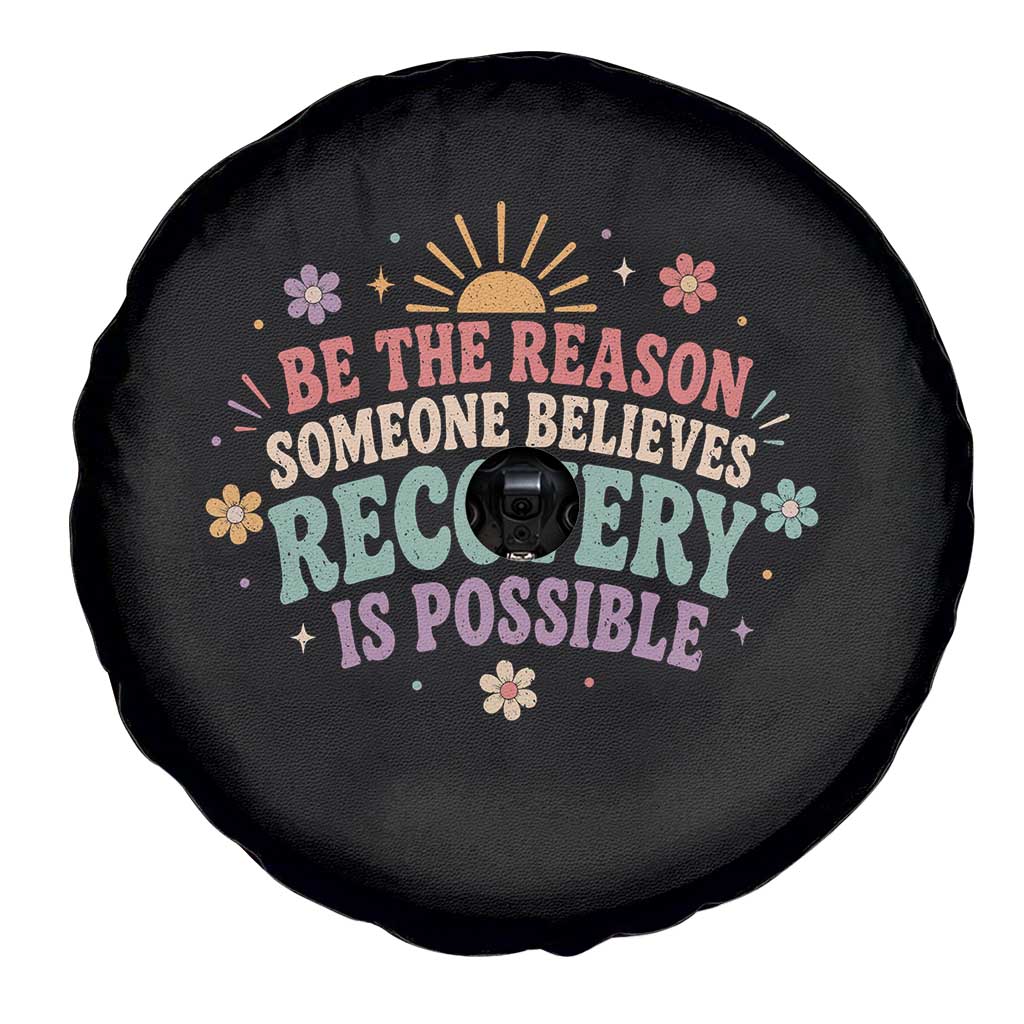 Be The Reason Someone Believes Recovery Is Possible Graphic Spare Tire Cover Groovy Graphic