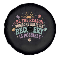 Be The Reason Someone Believes Recovery Is Possible Graphic Spare Tire Cover Groovy Graphic